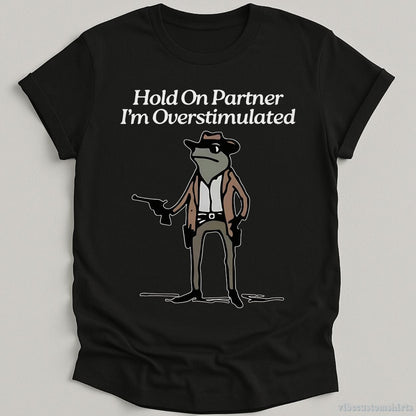 T-Shirt Black / S Hold On Partner I'm Overstimulated Cowboy Frog T-Shirt