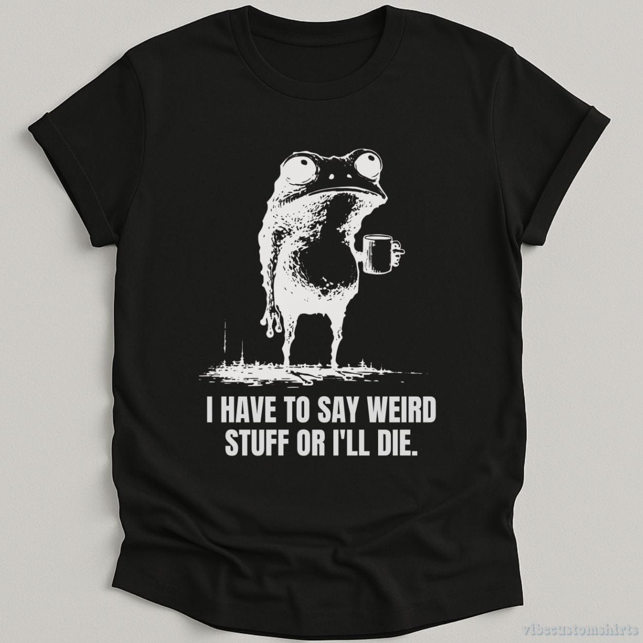 T-Shirt Black / S I Have to Say Weird Stuff or I’ll Die Shirt Funny Vintage Frog Shirt