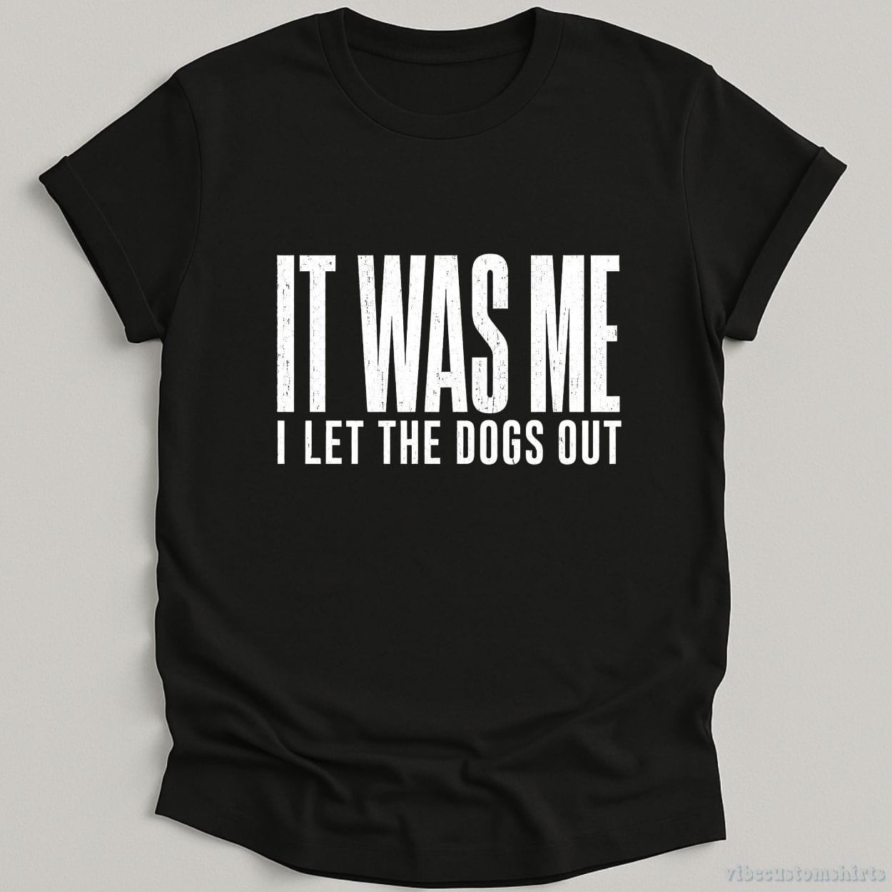 T-Shirt Black / S It Was Me I Let The Dogs Out Shirt
