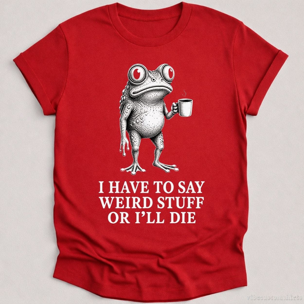 T-Shirt Cardinal Red / S I Have To Say Weird Stuff Or I'll Die Coffee Lover Frog Shirt