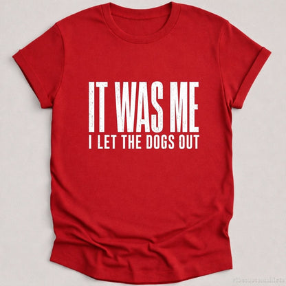 T-Shirt Cardinal Red / S It Was Me I Let The Dogs Out Shirt