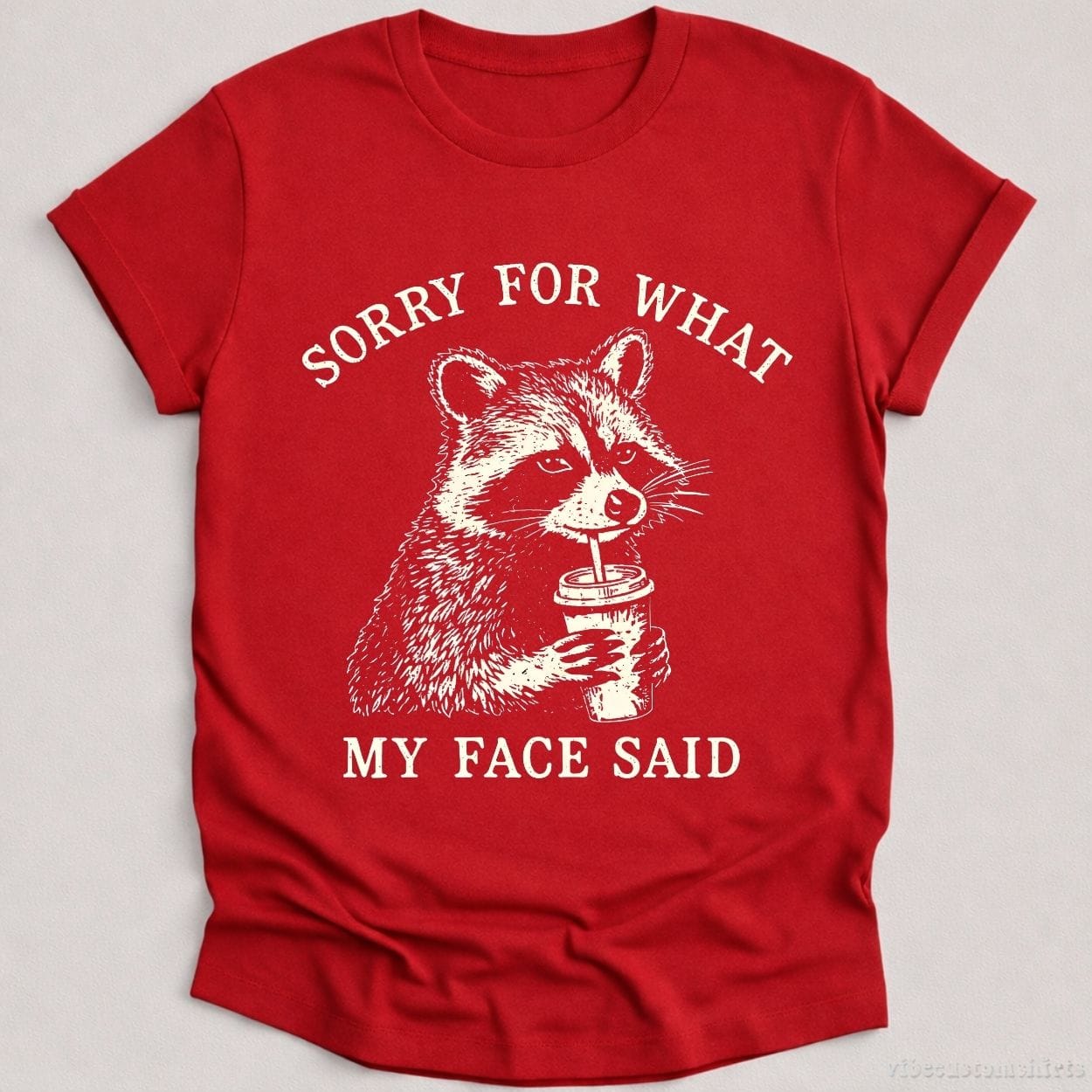 T-Shirt Cardinal Red / S Sorry For What My Face Said Raccoon Shirt