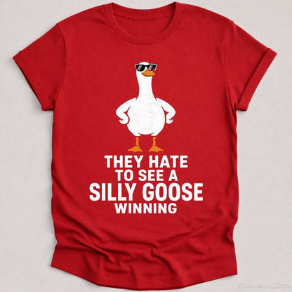 T-Shirt Cardinal Red / S They Hate To See A Silly Goose Winning Shirt