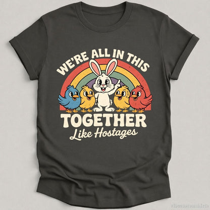 T-Shirt Charcoal / S We're All in This Together Like Hostages Sarcastic Bunny Shirt