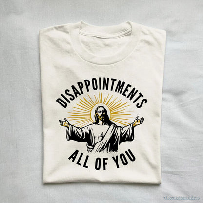 T-Shirt Disappointments All Of You Jesus Meme Shirt