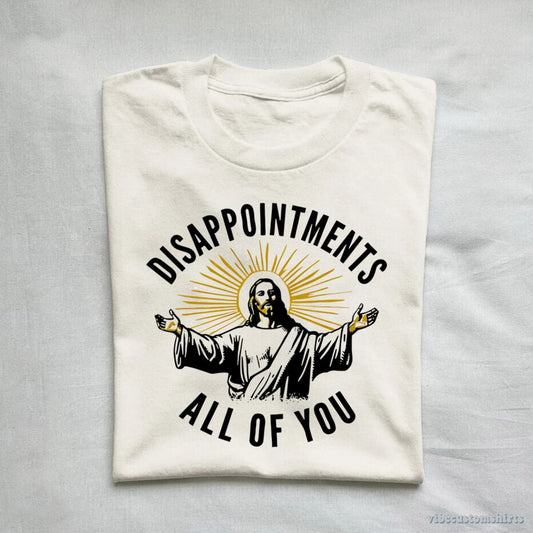 T-Shirt Disappointments All Of You Jesus Meme Shirt