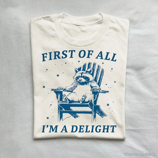 T-Shirt First of all I'm a Delight Raccoon T-Shirt