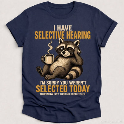 T-Shirt Heather Navy / S I Have Selective Hearing I'm Sorry You Weren't Selected Today Raccoon Shirt