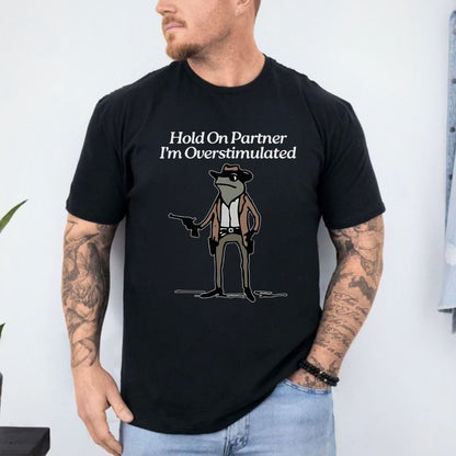 T-Shirt Hold On Partner I'm Overstimulated Cowboy Frog T-Shirt