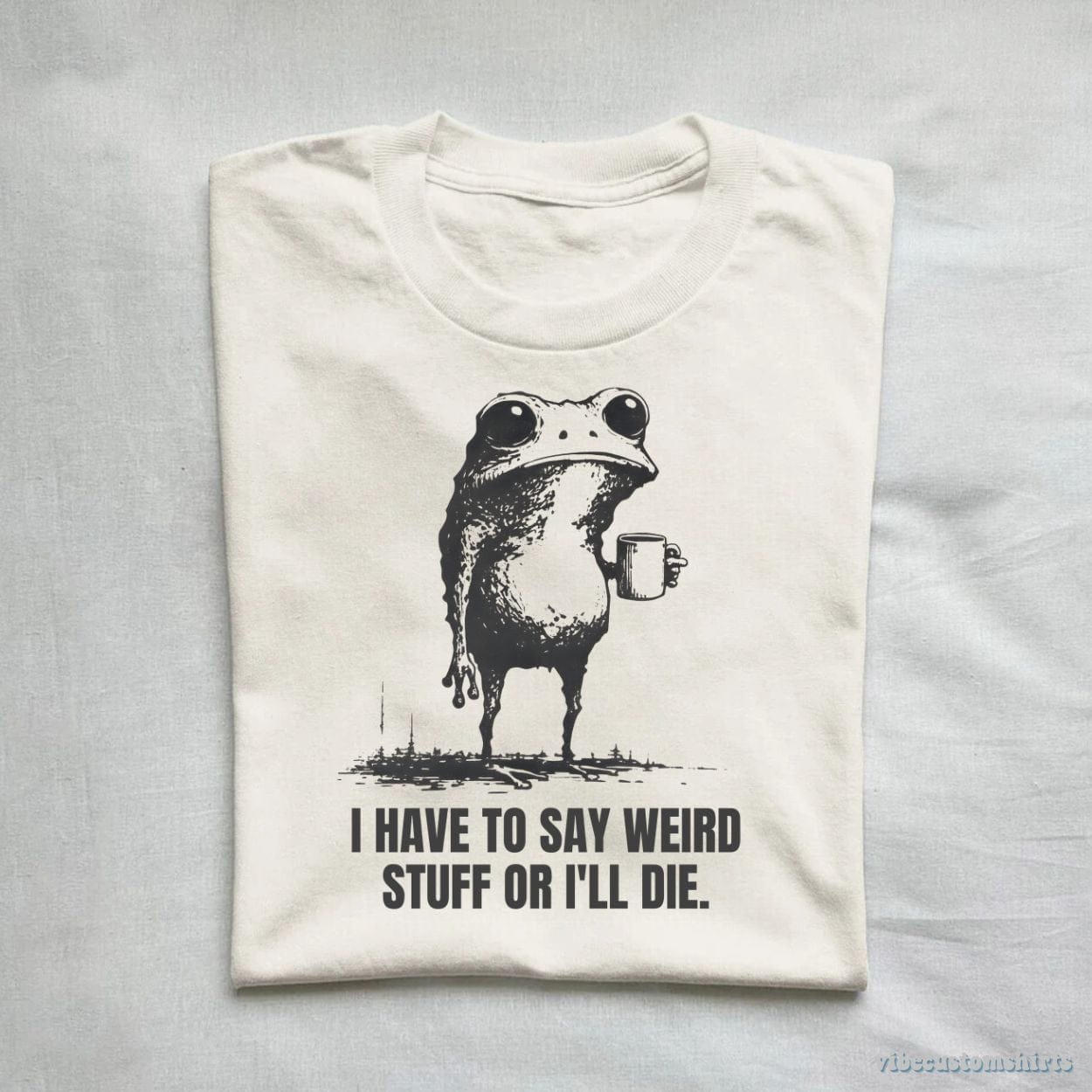 T-Shirt I Have to Say Weird Stuff or I’ll Die Shirt Funny Vintage Frog Shirt