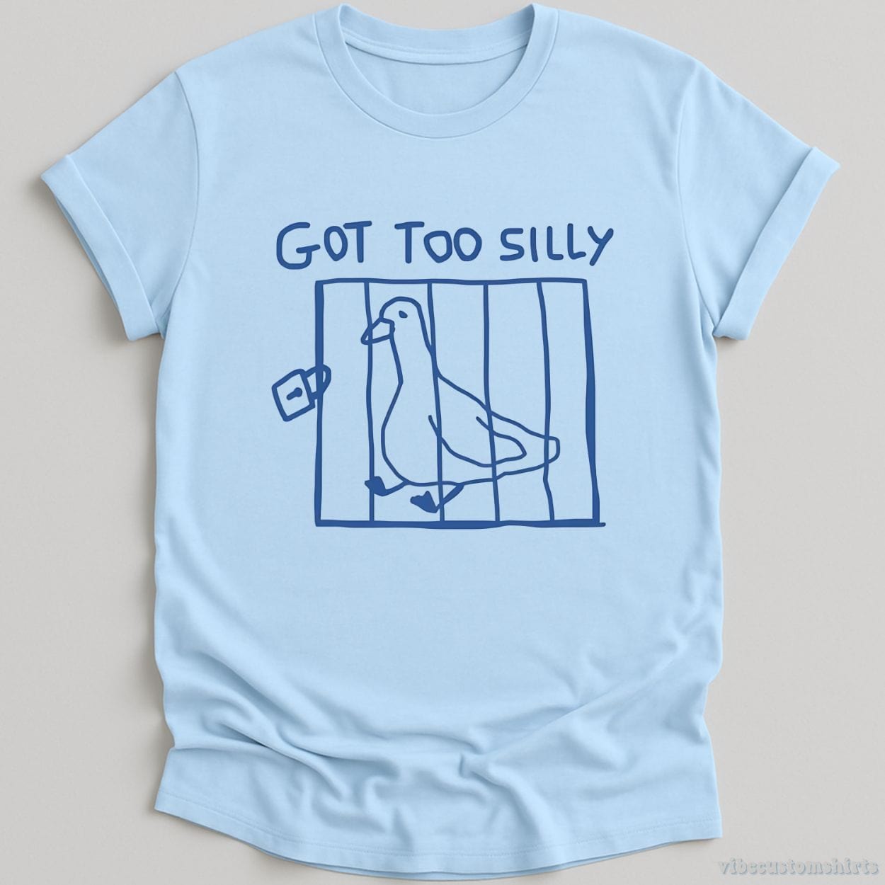 T-Shirt Light Blue / S Got Too Silly Funny Goose Shirt