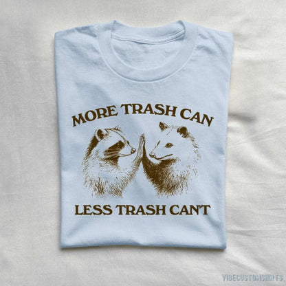 T-Shirt Light Blue / S More Trash Can Less Trash Can't Raccoon Opossum Shirt