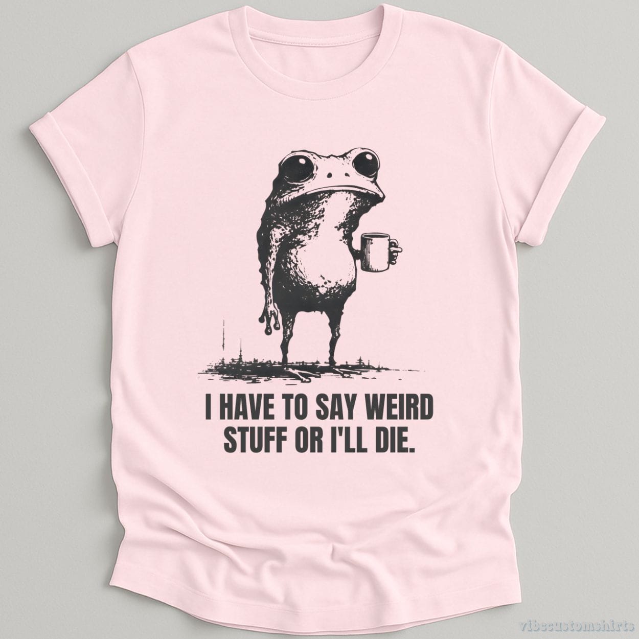 T-Shirt Light Pink / S I Have to Say Weird Stuff or I’ll Die Shirt Funny Vintage Frog Shirt