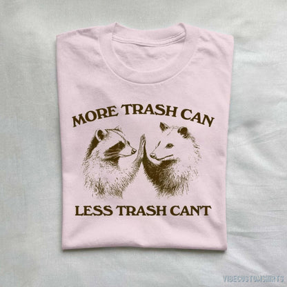 T-Shirt Light Pink / S More Trash Can Less Trash Can't Raccoon Opossum Shirt