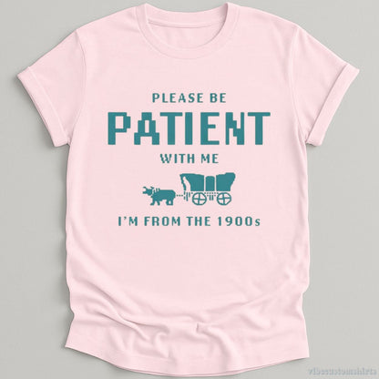T-Shirt Light Pink / S Please Be Patient With Me I'm From 1900s T-Shirt