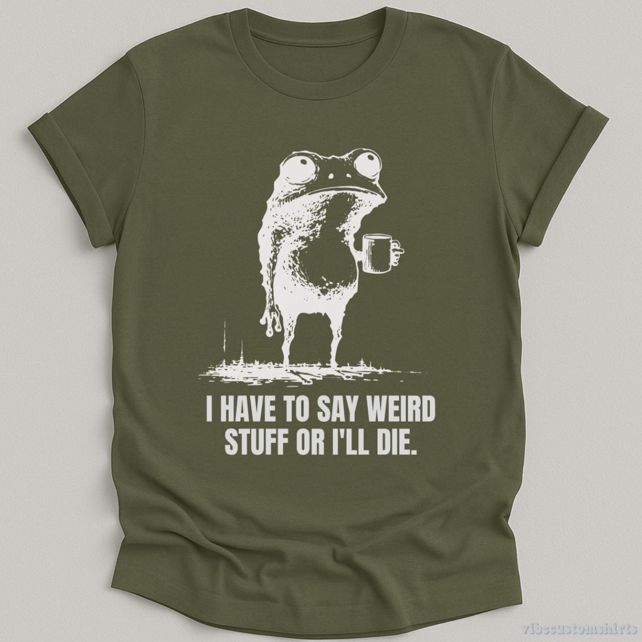 T-Shirt Military Green / S I Have to Say Weird Stuff or I’ll Die Shirt Funny Vintage Frog Shirt