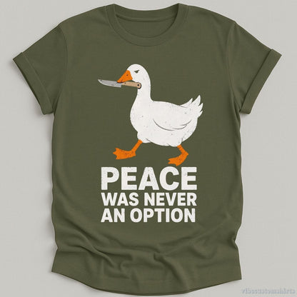 T-Shirt Military Green / S Peace Was Never An Option Sarcastic Goose Shirt