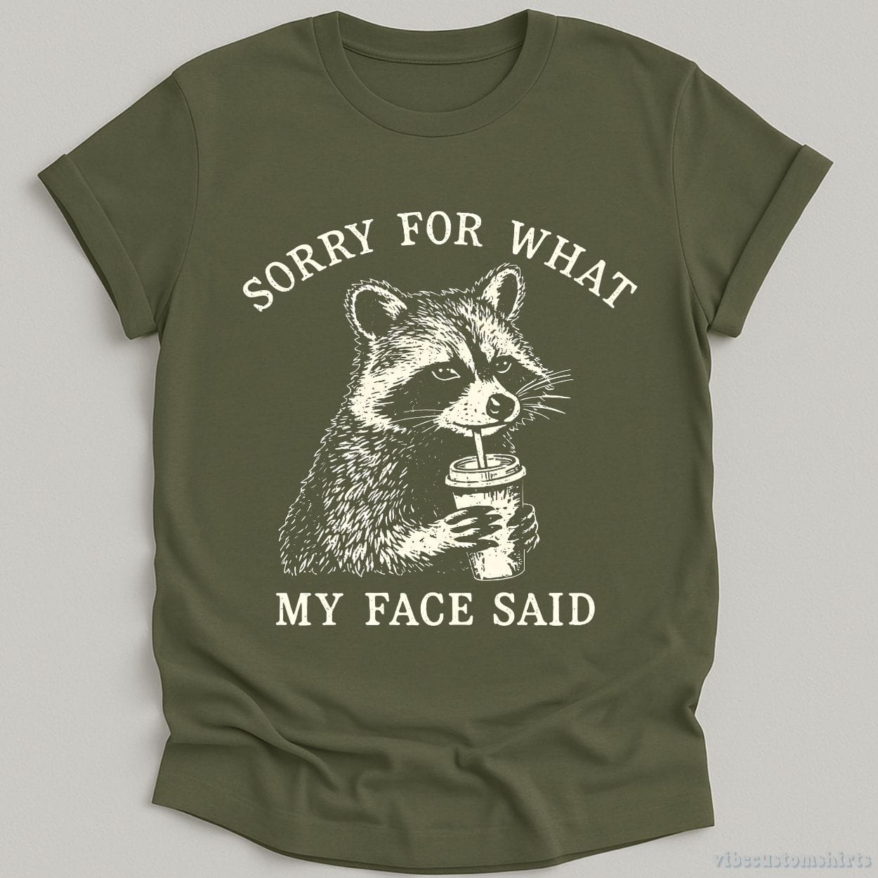 T-Shirt Military Green / S Sorry For What My Face Said Raccoon Shirt