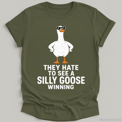 T-Shirt Military Green / S They Hate To See A Silly Goose Winning Shirt