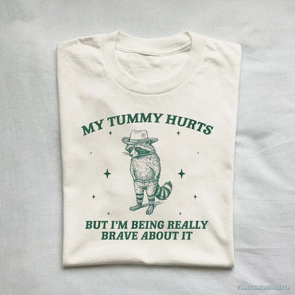 T-Shirt My Tummy Hurts But I'm Being Really Brave About It Bandit Raccoon Shirt