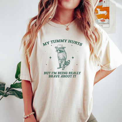 T-Shirt My Tummy Hurts But I'm Being Really Brave About It Bandit Raccoon Shirt
