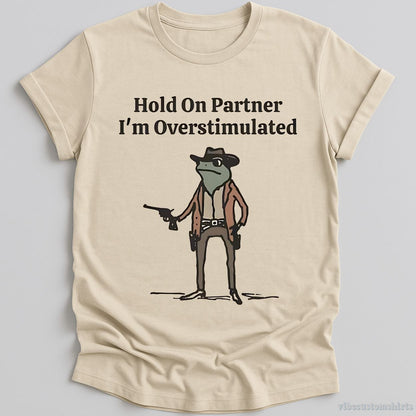 T-Shirt Natural / S Hold On Partner I'm Overstimulated Cowboy Frog T-Shirt