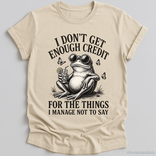 T-Shirt Natural / S I Don't Get Enough Credit For The Things I Manage Not To Say Shirt
