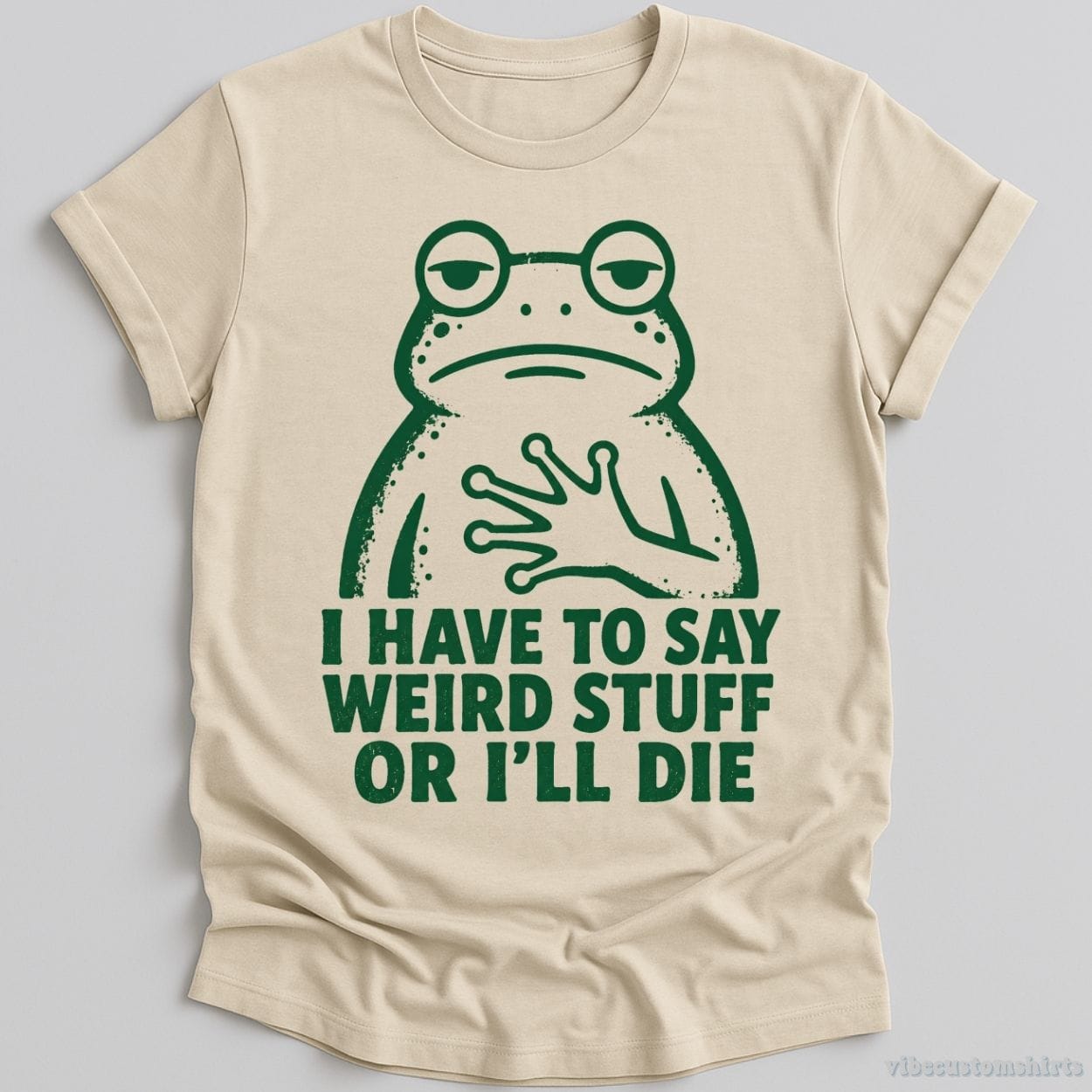 T-Shirt Natural / S I Have To Say Weird Stuff Or I'll Die Relatable Frog Shirt