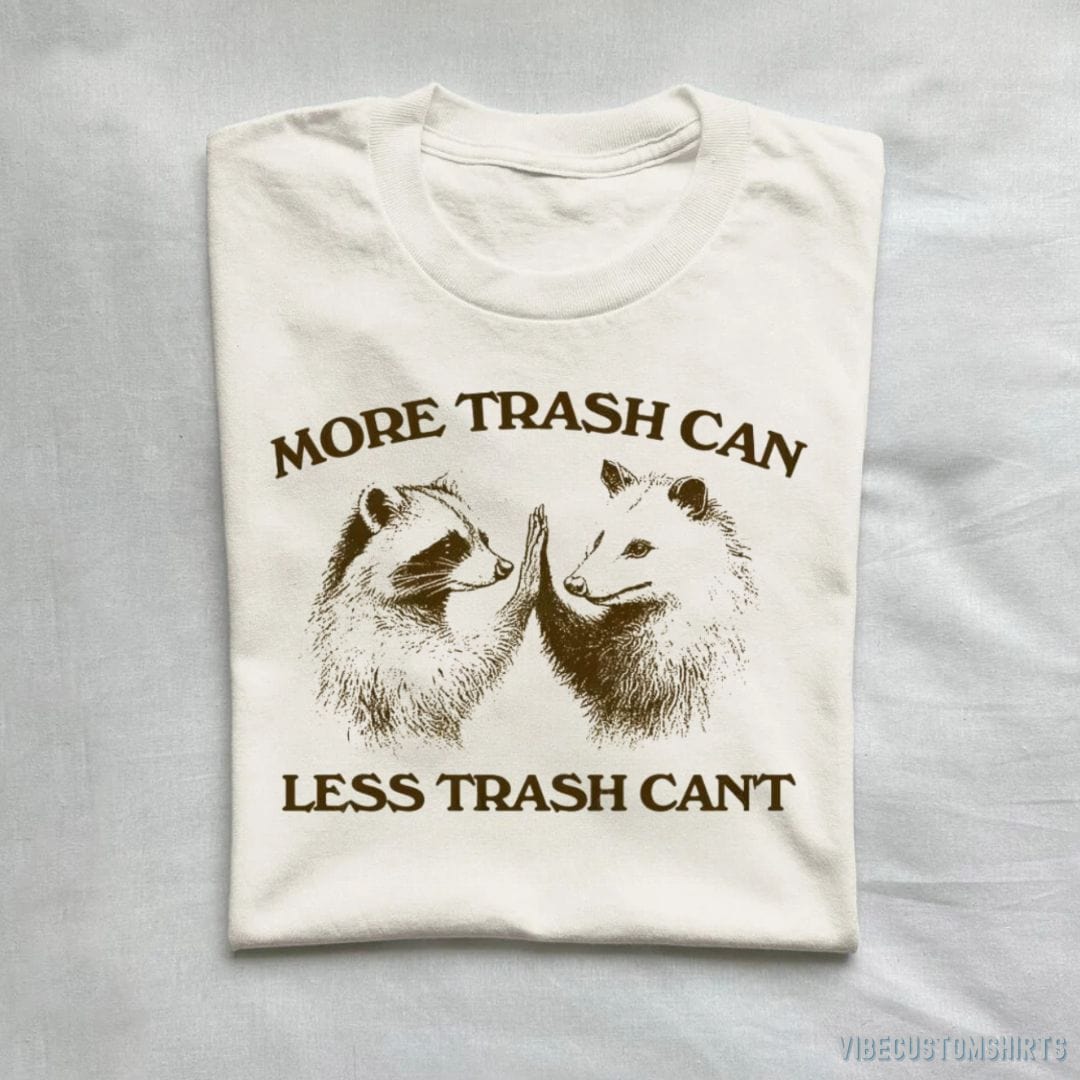 T-Shirt Natural / S More Trash Can Less Trash Can't Raccoon Opossum Shirt