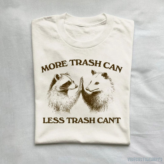 T-Shirt Natural / S More Trash Can Less Trash Can't Raccoon Opossum Shirt