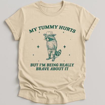 T-Shirt Natural / S My Tummy Hurts But I'm Being Really Brave About It Bandit Raccoon Shirt