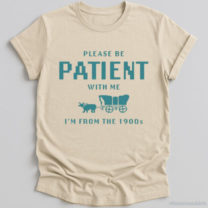 T-Shirt Natural / S Please Be Patient With Me I'm From 1900s T-Shirt