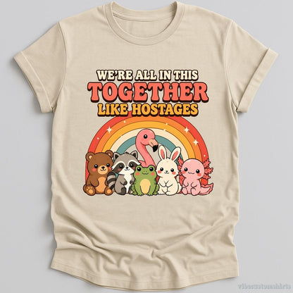 T-Shirt Natural / S We're All in This Together Like Hostages Cute Animals Shirt