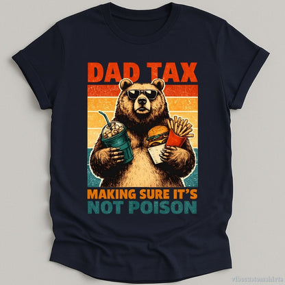 T-Shirt Navy / S Dad Tax Making Sure It's Not Poison Cool Bear Shirt