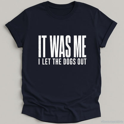 T-Shirt Navy / S It Was Me I Let The Dogs Out Shirt