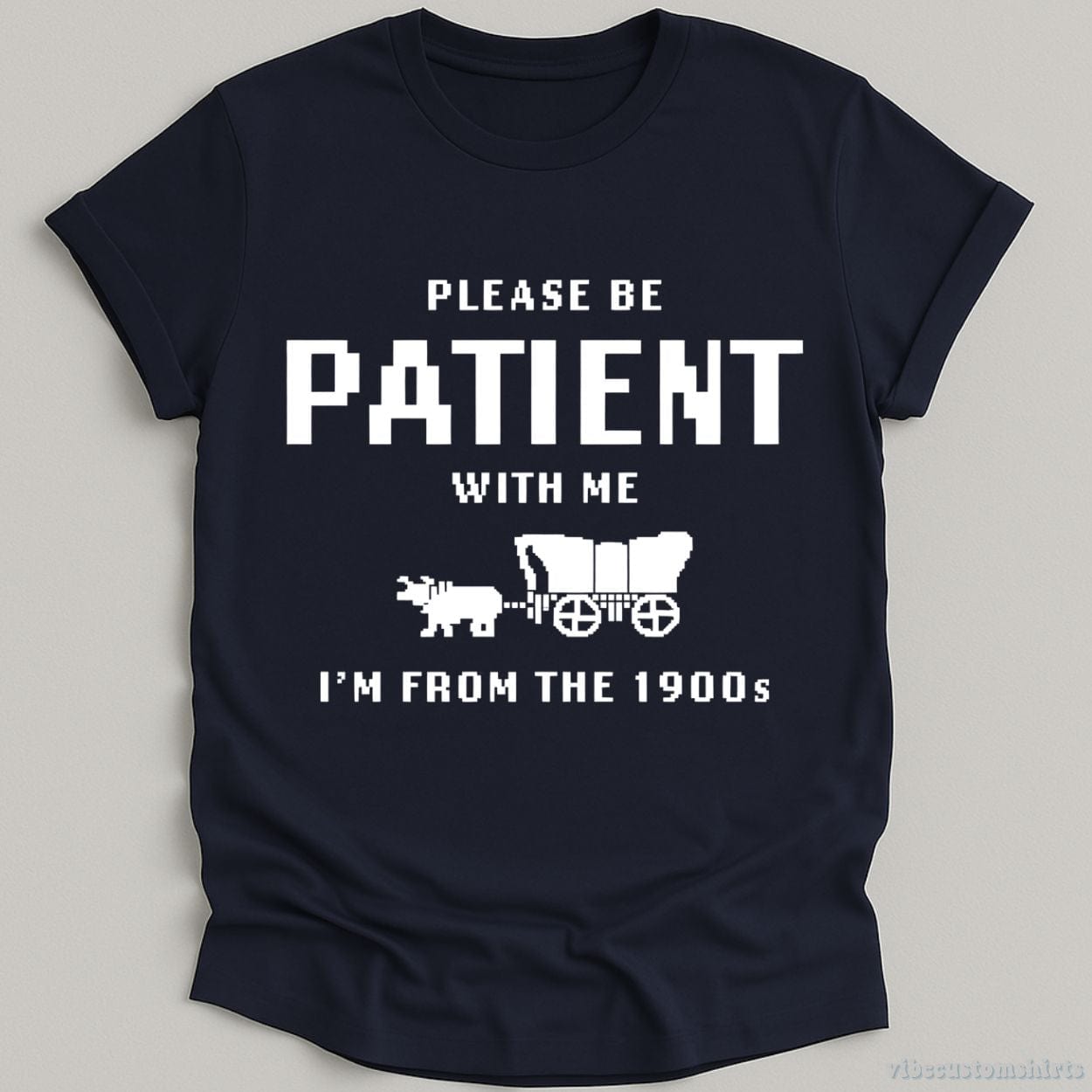 T-Shirt Navy / S Please Be Patient With Me I'm From 1900s T-Shirt