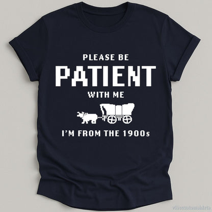T-Shirt Navy / S Please Be Patient With Me I'm From 1900s T-Shirt