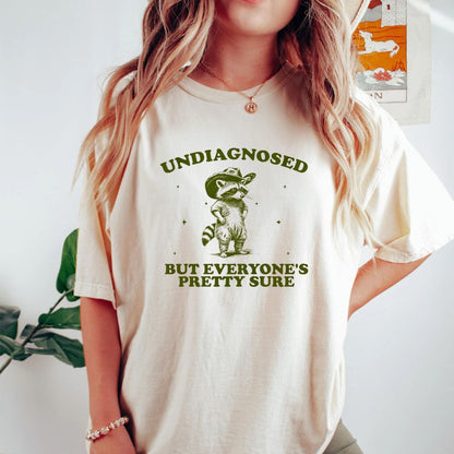 T-Shirt Undiagnosed But Everyone's Pretty Sure Shirt