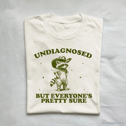 T-Shirt Undiagnosed But Everyone's Pretty Sure Shirt