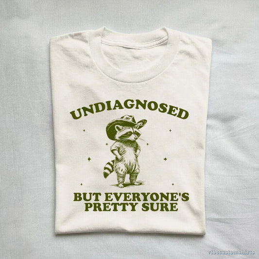 T-Shirt Undiagnosed But Everyone's Pretty Sure Shirt