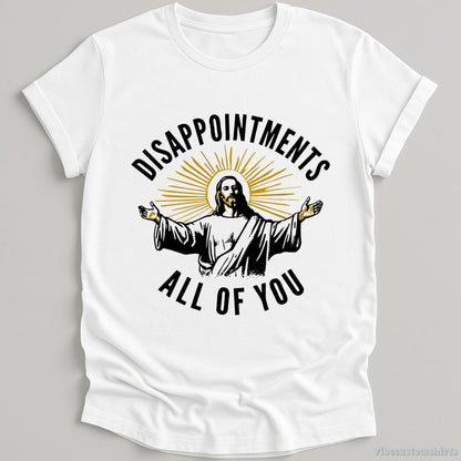 T-Shirt White / S Disappointments All Of You Jesus Meme Shirt
