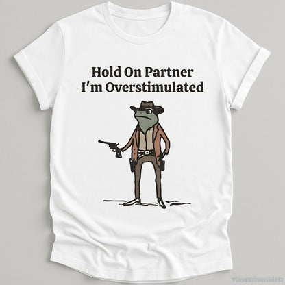 T-Shirt White / S Hold On Partner I'm Overstimulated Cowboy Frog T-Shirt