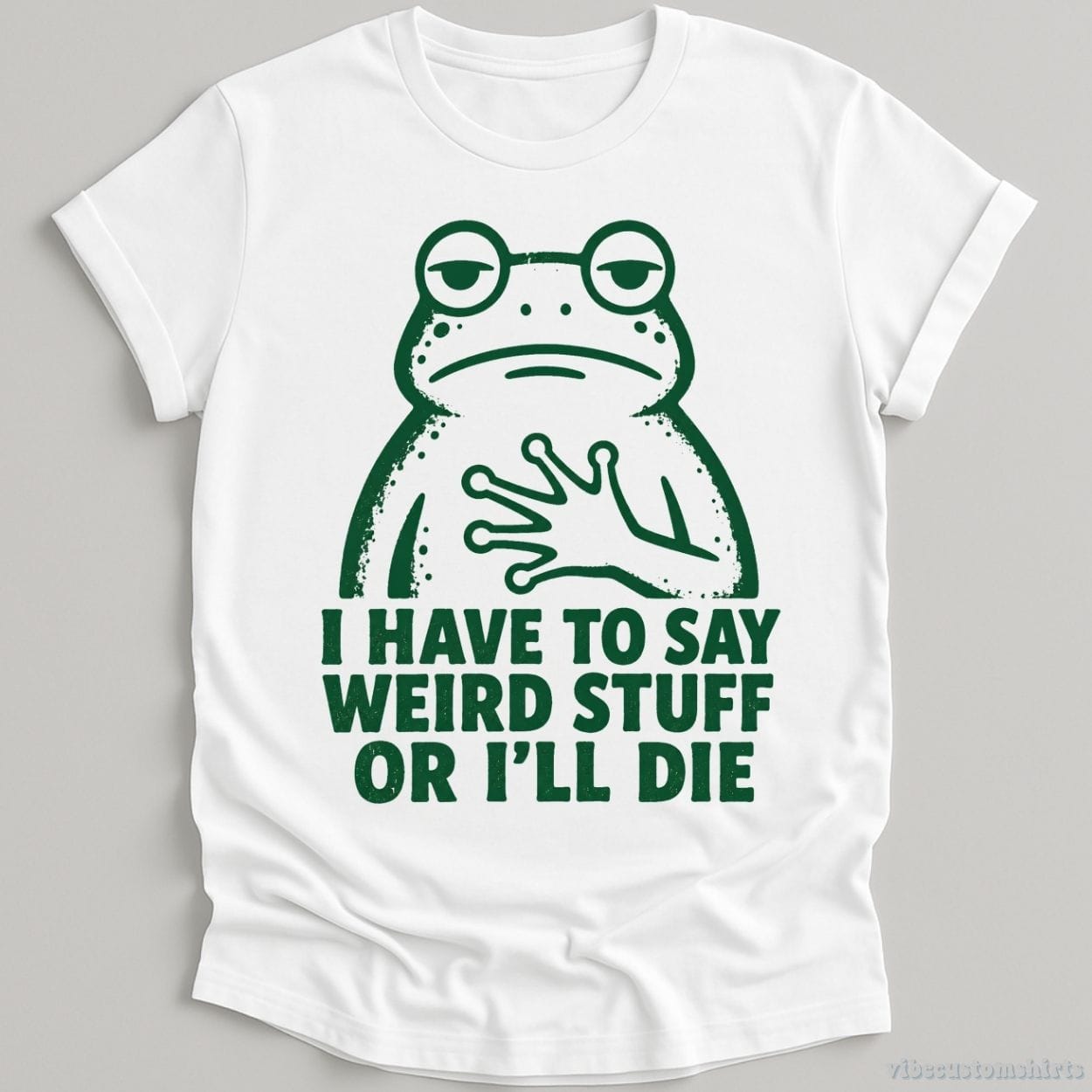 T-Shirt White / S I Have To Say Weird Stuff Or I'll Die Relatable Frog Shirt