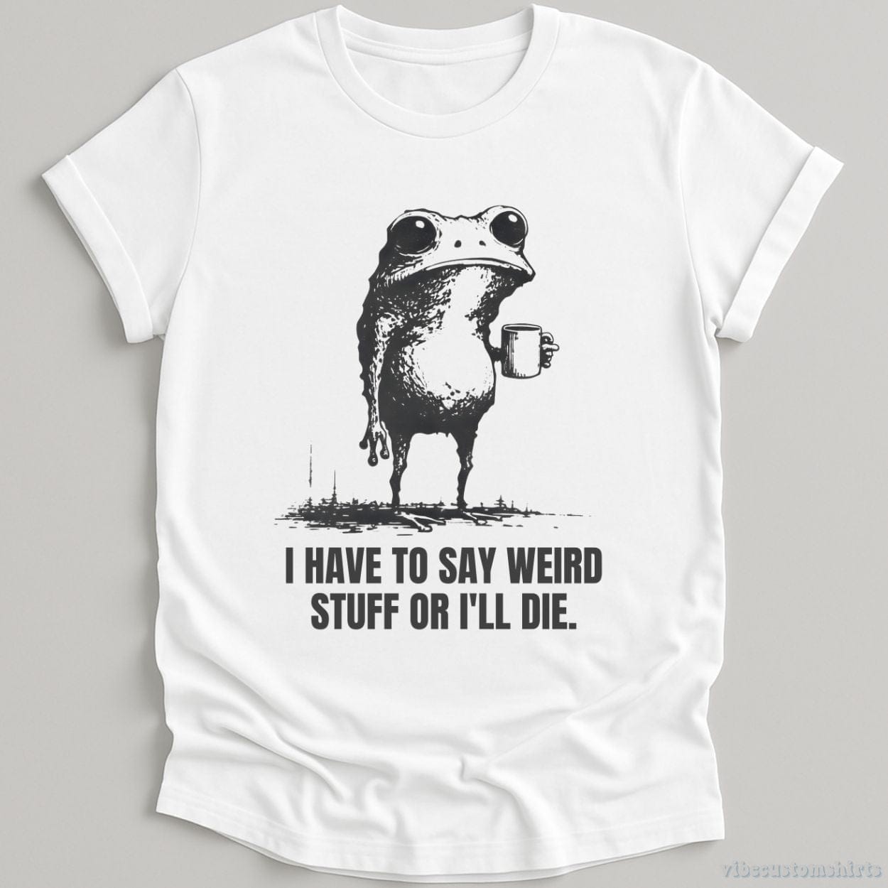 T-Shirt White / S I Have to Say Weird Stuff or I’ll Die Shirt Funny Vintage Frog Shirt