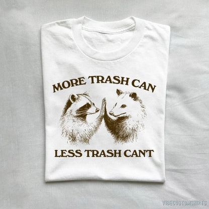 T-Shirt White / S More Trash Can Less Trash Can't Raccoon Opossum Shirt
