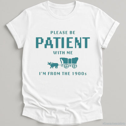 T-Shirt White / S Please Be Patient With Me I'm From 1900s T-Shirt